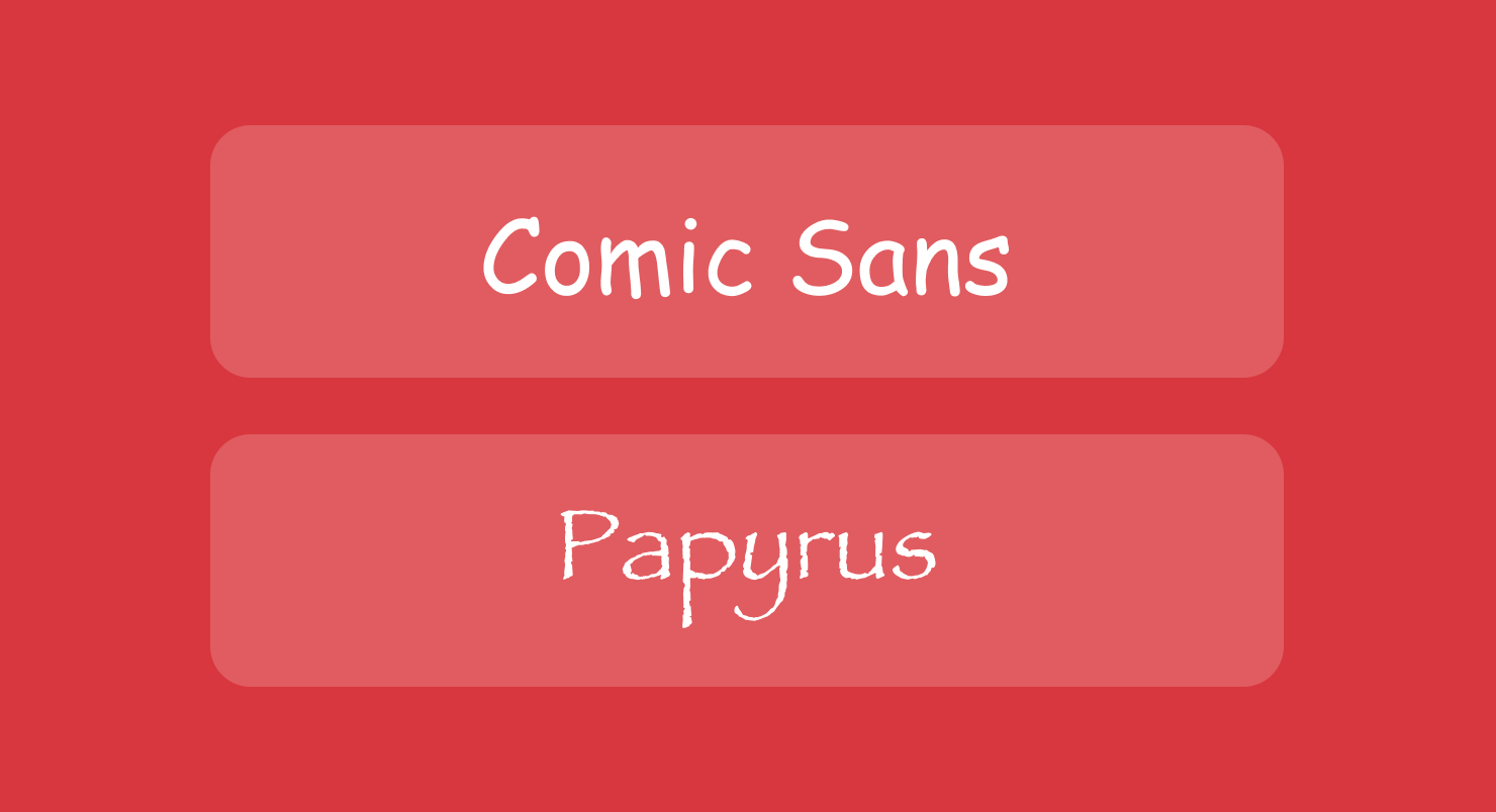 Comic Sans and Papyrus fonts.
